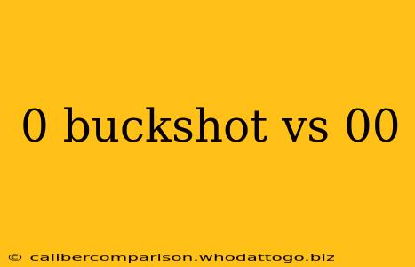 0 buckshot vs 00