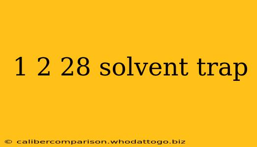 1 2 28 solvent trap