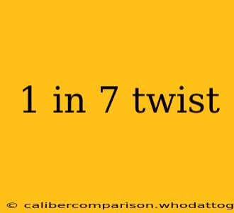 1 in 7 twist