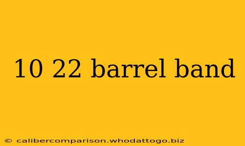 10 22 barrel band