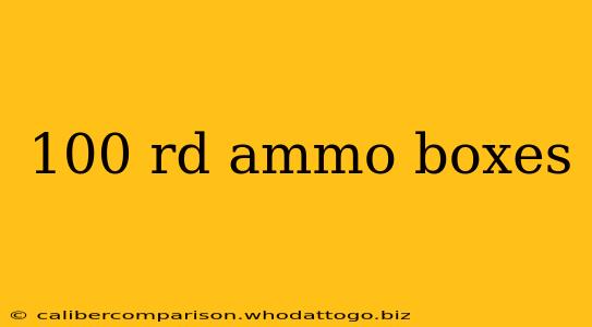 100 rd ammo boxes