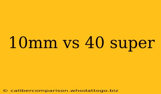 10mm vs 40 super