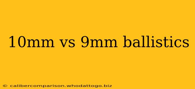 10mm vs 9mm ballistics