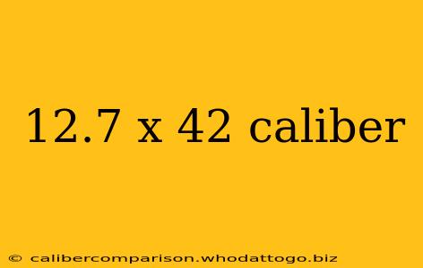 12.7 x 42 caliber