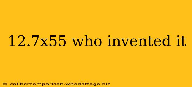 12.7x55 who invented it