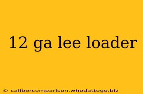 12 ga lee loader