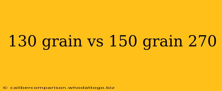 130 grain vs 150 grain 270