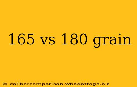 165 vs 180 grain