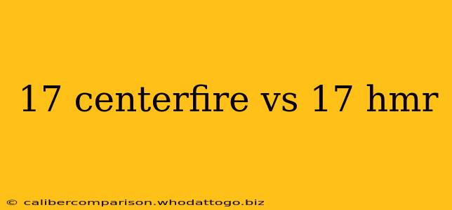 17 centerfire vs 17 hmr