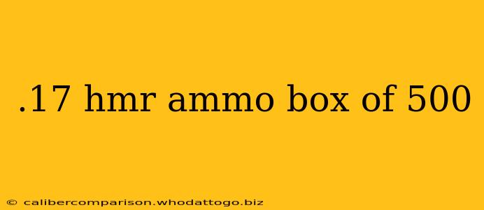 .17 hmr ammo box of 500