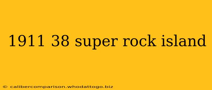 1911 38 super rock island