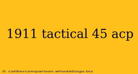 1911 tactical 45 acp