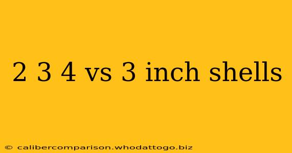 2 3 4 vs 3 inch shells