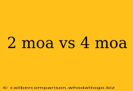 2 moa vs 4 moa