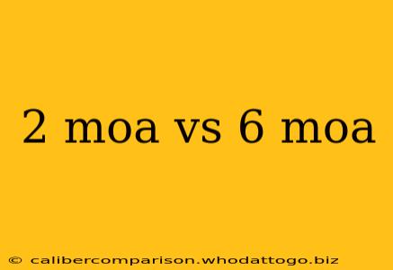 2 moa vs 6 moa