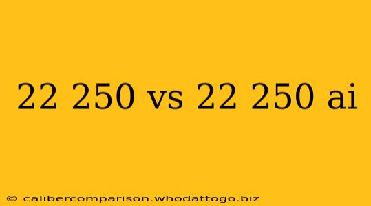 22 250 vs 22 250 ai