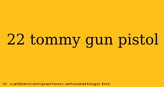 22 tommy gun pistol