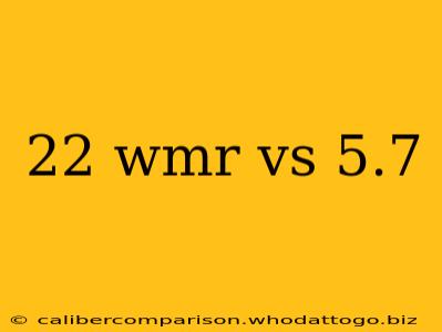 22 wmr vs 5.7