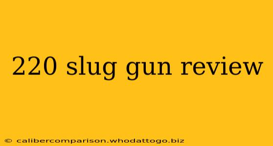 220 slug gun review