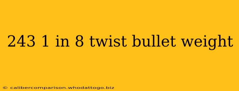 243 1 in 8 twist bullet weight