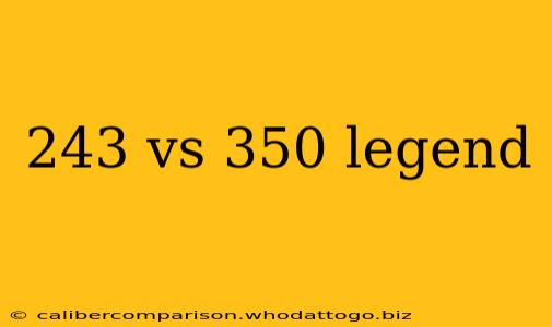 243 vs 350 legend