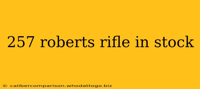 257 roberts rifle in stock