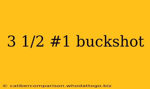 3 1/2 #1 buckshot