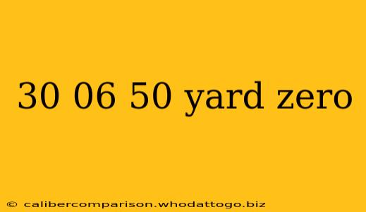 30 06 50 yard zero