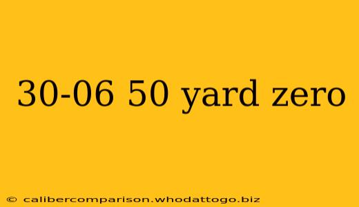 30-06 50 yard zero