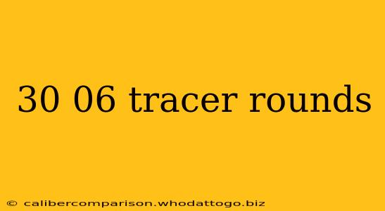 30 06 tracer rounds