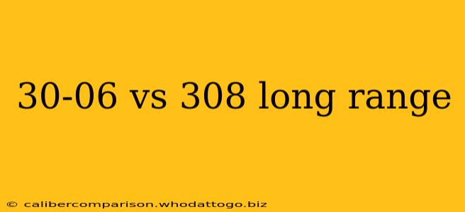 30-06 vs 308 long range