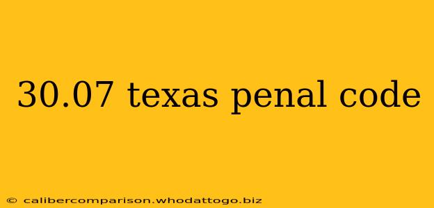 30.07 texas penal code