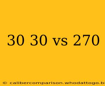 30 30 vs 270