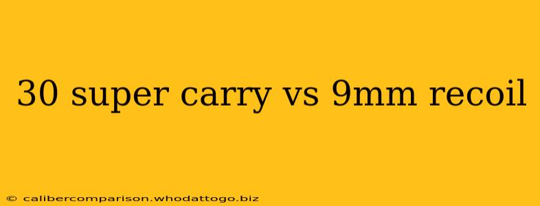 30 super carry vs 9mm recoil