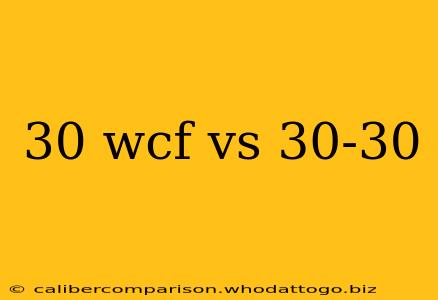 30 wcf vs 30-30