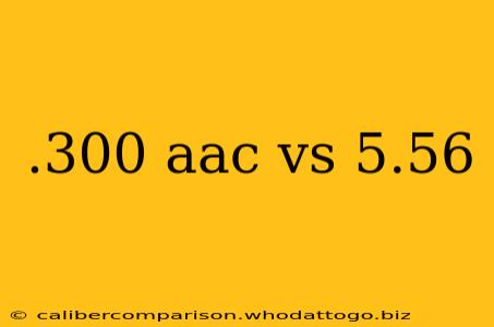 .300 aac vs 5.56