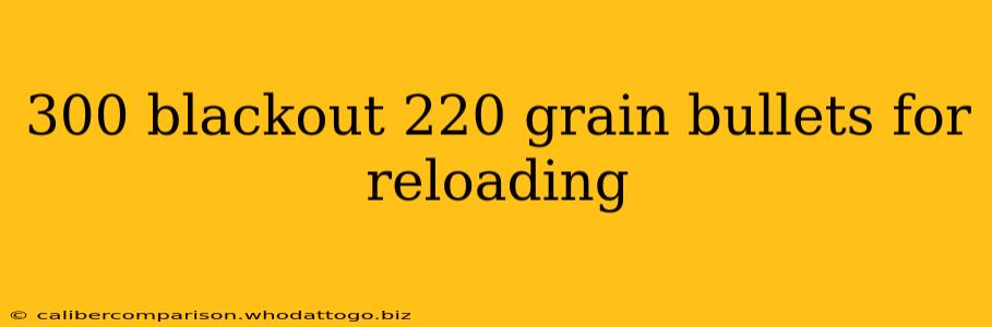 300 blackout 220 grain bullets for reloading