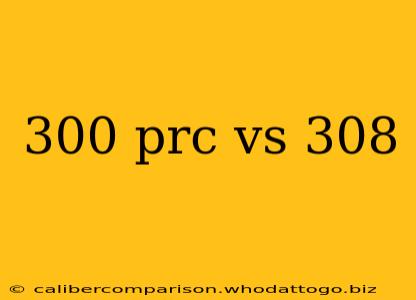 300 prc vs 308