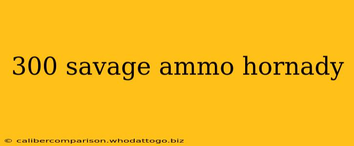 300 savage ammo hornady