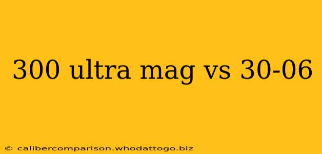 300 ultra mag vs 30-06