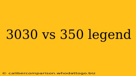 3030 vs 350 legend