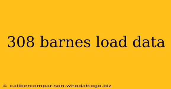 308 barnes load data