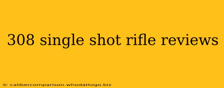 308 single shot rifle reviews