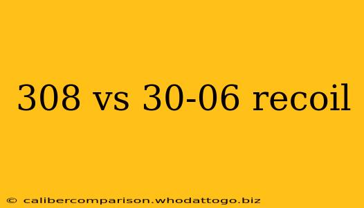 308 vs 30-06 recoil