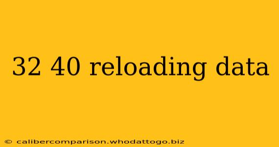 32 40 reloading data