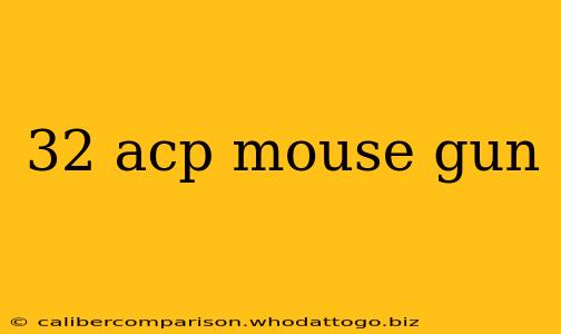 32 acp mouse gun