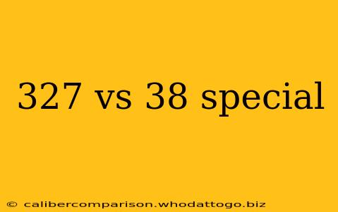 327 vs 38 special