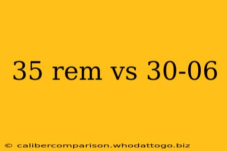 35 rem vs 30-06