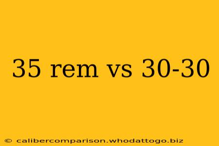 35 rem vs 30-30