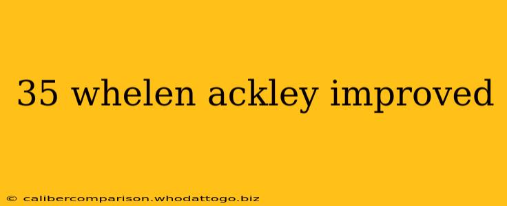 35 whelen ackley improved